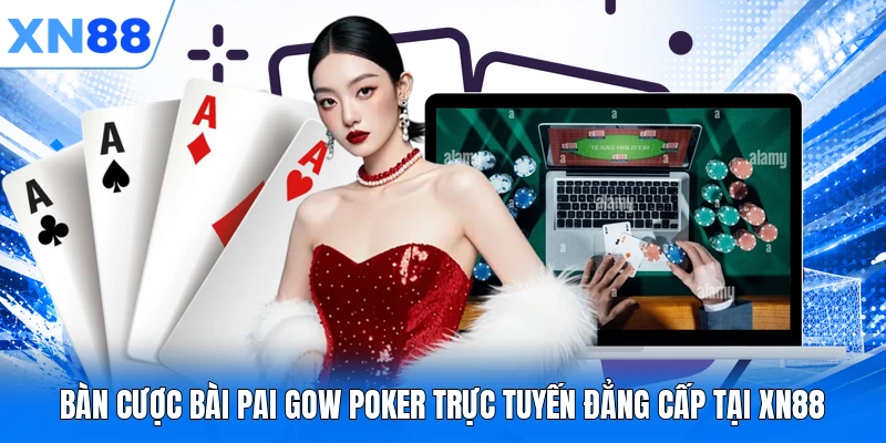 ban cuoc bai pai gow poker truc tuyen dang cap tai xn88 Bàn cược bài Pai Gow Poker trực tuyến đẳng cấp tại XN88