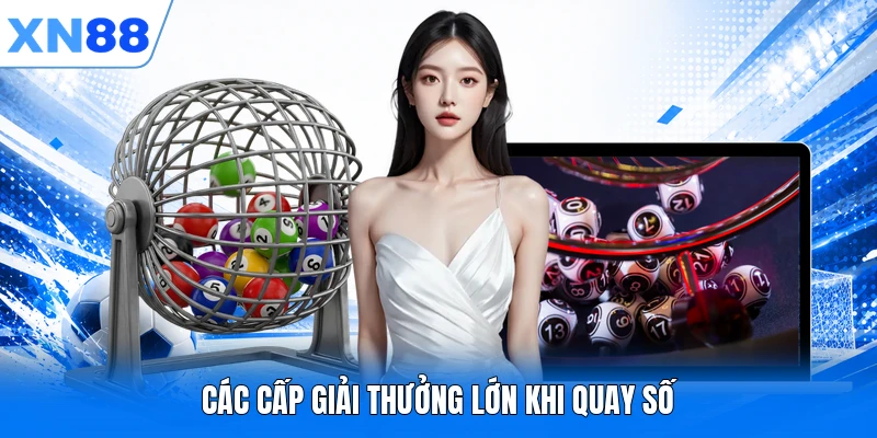 Các cấp giải thưởng lớn khi quay số