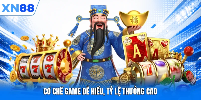 co che game de hieu ty le thuong cao Cơ chế game dễ hiểu, tỷ lệ thưởng cao