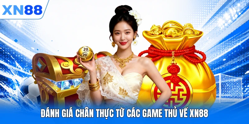 Đánh giá chân thực từ các game thủ về XN88