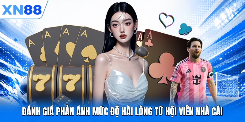 Đánh giá phản ánh mức độ hài lòng từ hội viên nhà cái