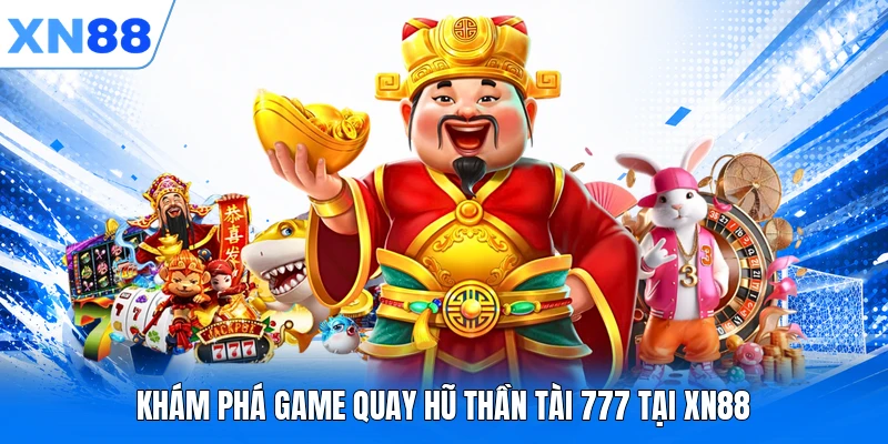 kham pha game quay hu than tai 777 tai xn88 Khám phá game quay hũ Thần Tài 777 tại XN88