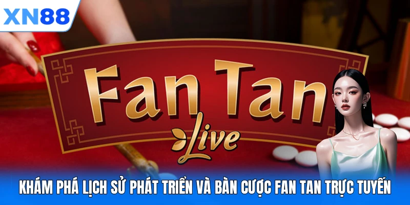 kham pha lich su phat trien va ban cuoc fan tan truc tuyen Khám phá lịch sử phát triển và bàn cược Fan Tan trực tuyến