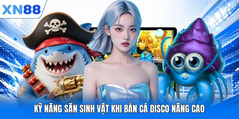 Kỹ năng săn sinh vật khi bắn cá Disco nâng cao