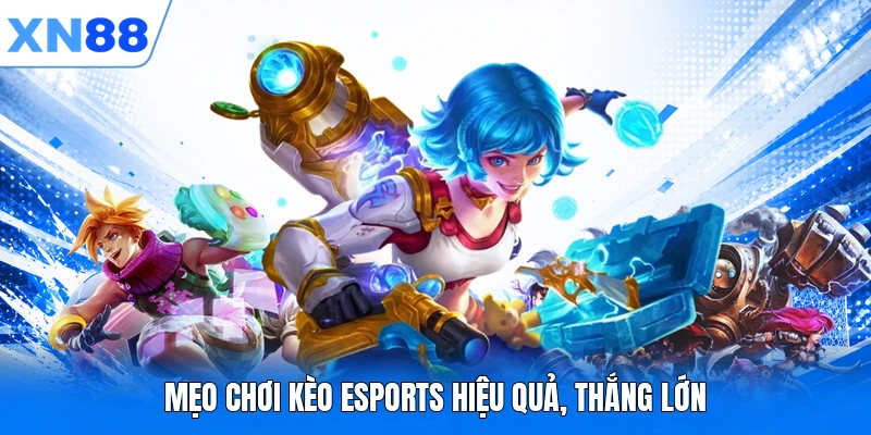 meo choi keo esports hieu qua thang lon Mẹo chơi kèo Esports hiệu quả, thắng lớn