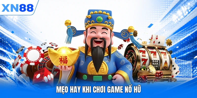 meo hay khi choi game no hu Mẹo hay khi chơi game nổ hũ