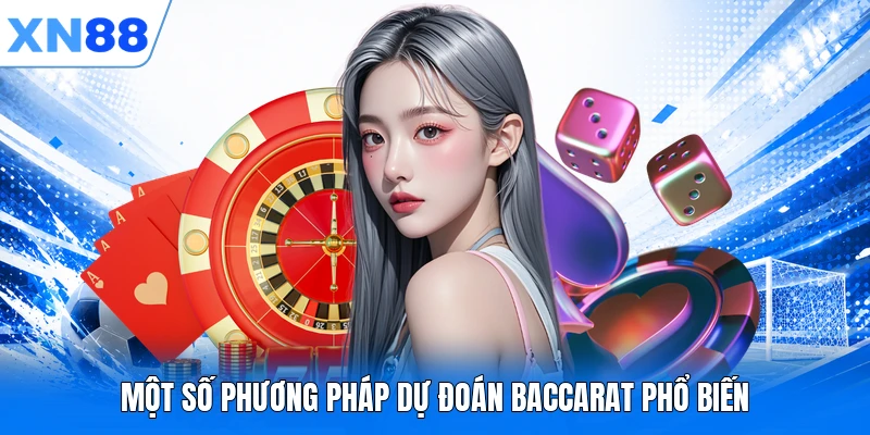 mot so phuong phap du doan baccarat pho bien Một số phương pháp dự đoán Baccarat phổ biến