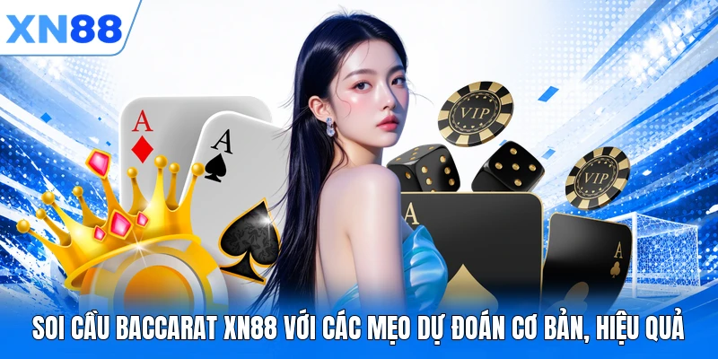 Soi Cầu Baccarat XN88 Với Các Mẹo Dự Đoán Cơ Bản, Hiệu Quả
