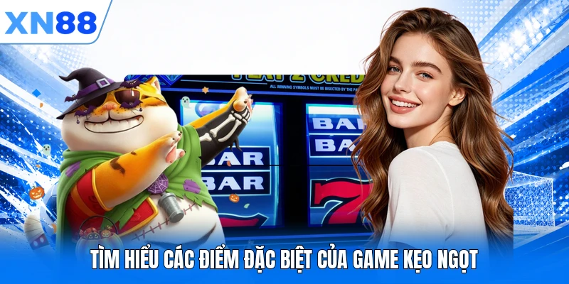 tim hieu cac diem dac biet cua game keo ngot Tìm hiểu các điểm đặc biệt của game kẹo ngọt