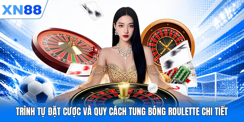 trinh tu dat cuoc va quy cach tung bong roulette chi tiet Trình tự đặt cược và quy cách tung bóng Roulette chi tiết