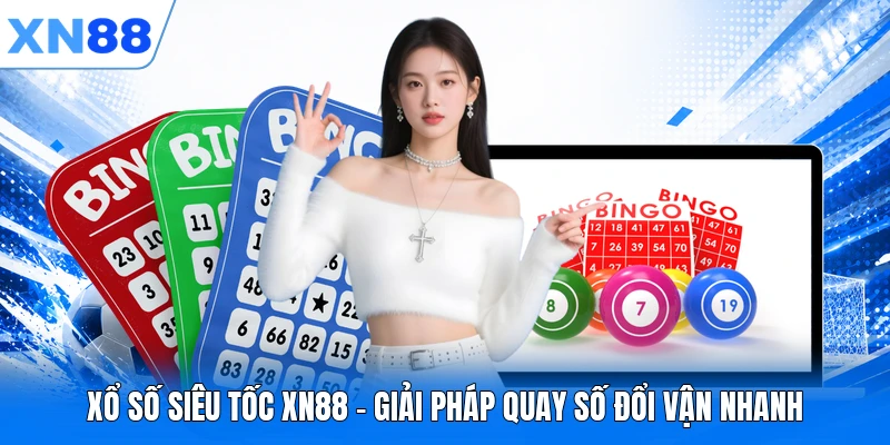 Xổ Số Siêu Tốc XN88 - Giải Pháp Quay Số Đổi Vận Nhanh